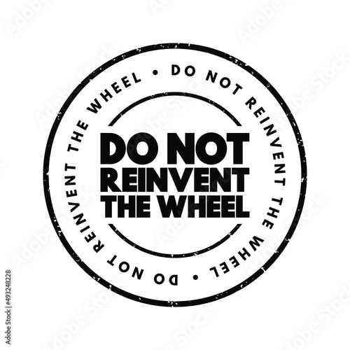 Do Not Reinvent The Wheel text stamp, concept background photo