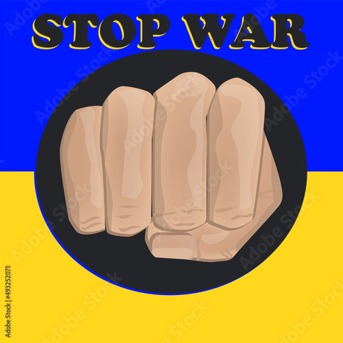 Stop war in Ukraine - Fist clenched on yellow blue background. international protest. Poster. Banner. Vector illustration