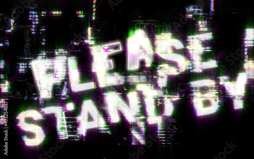 Background with distorted inscription PLEASE STAND BY. Digital illustration in neon colors. Appeal in cyberpunk aesthetics.