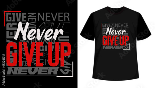Never Give Up typography style t shirt design