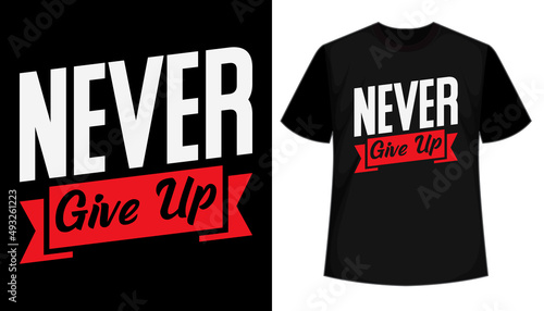 Never Give Up typography style t shirt design
