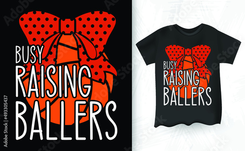 Women's Busy Raising Ballers Basketball Mom Funny Mothers Day Sons T-Shirt Design