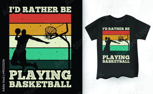 I'd Rather Be Playing Basketball Player Gifts Retro Vintage T-Shirt Design