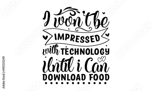 I won't be impressed with technology until i can download food - Funny quote poster for Good for the monochrome religious vintage label, badge, social media, poster, greeting card, banner, textile,