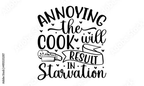 Annoying the cook will result in starvation - a handwritten lettering vector. Funny wisdom quotes and Good for the monochrome religious vintage label, badge, social media, poster, greeting card, bane