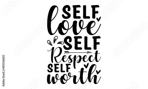 Self love self respect self worth - hand lettering inscription for the motivational poster. Black and white text. Good for the monochrome religious vintage label, badge, social media, poster, greeting