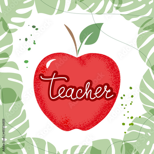 Teacher Appreciation Week school concept. Text teacher and red apple on white background with green tropical leaves. 