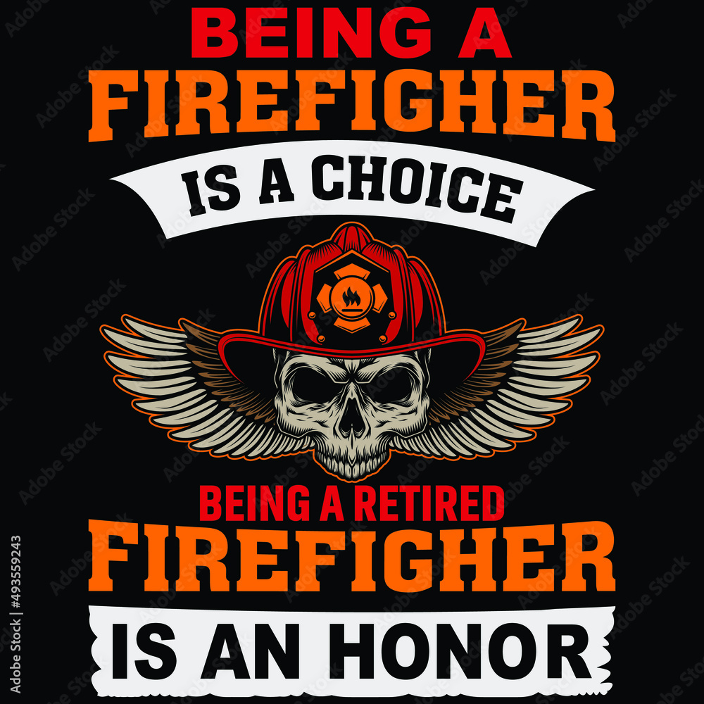 Being a firefighter is a choice being a retired firefighter is an honor ...