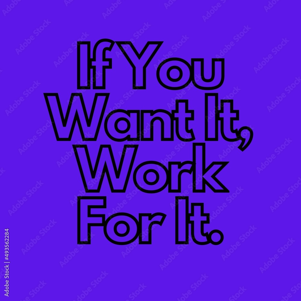 Motivational Quotes - If you want it, Work for it. Motivational Quotes - If you want it, Work for it.