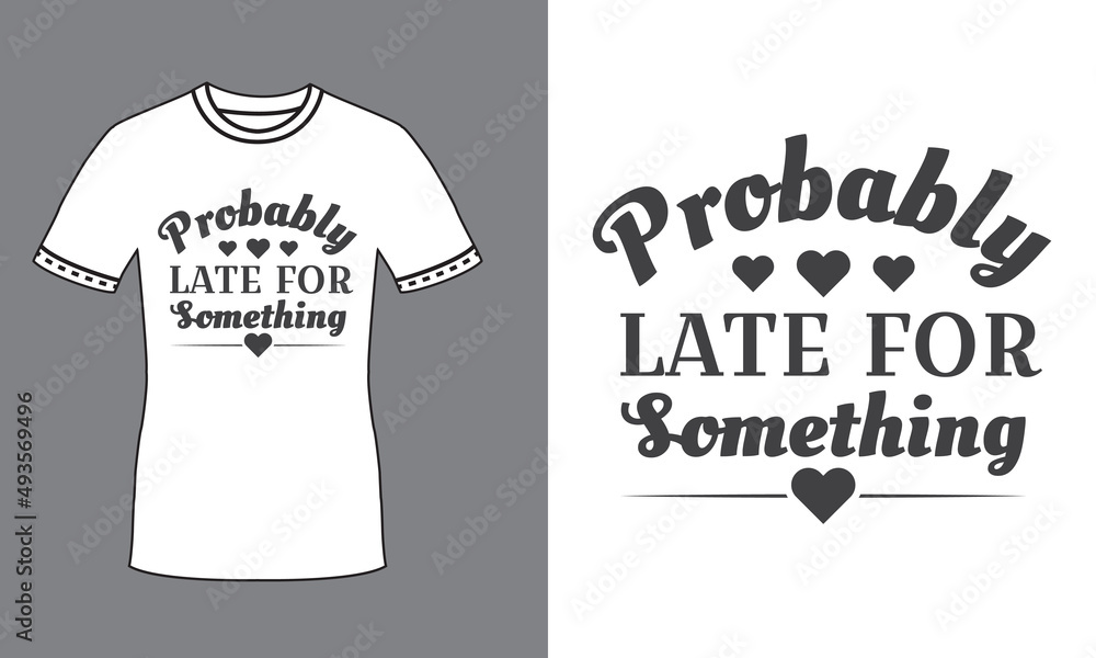 Probably late for something mother's day quote t shirt design. Mother's day svg for t shirt Probably late for something mother's day quote t shirt design. Mother's day svg for t shirt