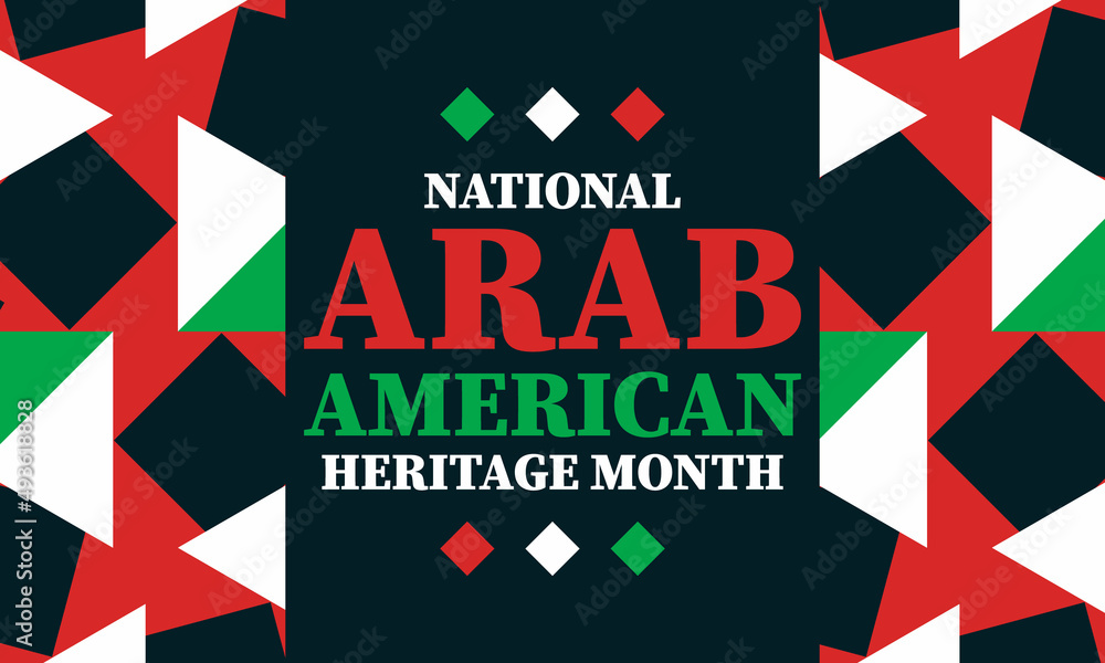 National Arab American Heritage Month in April. It celebrates the Arab American heritage and culture and pays tribute to the contributions of Arab Americans and Arabic-speaking Americans. 