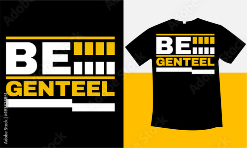 Be genteel typography t-shirt design     