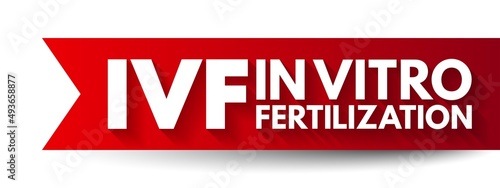IVF In Vitro Fertilization - process of fertilization where an egg is combined with sperm in vitro, acronym text concept background photo