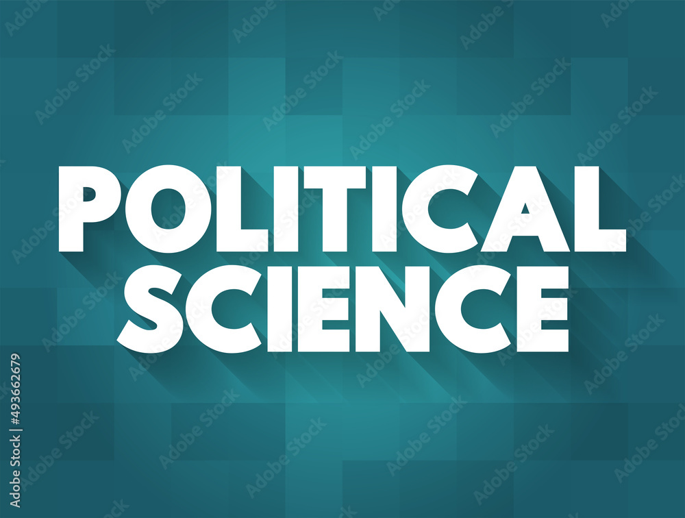Political science - study of politics and power from domestic, international, and comparative perspectives, text concept background