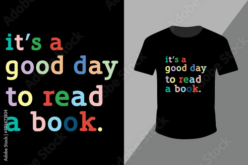 It Is A Good Day To Read a Book T-Shirt design. Read Shirt, Bookworm Shirt, Teacher Shirts, Bookish Shirt design template vector