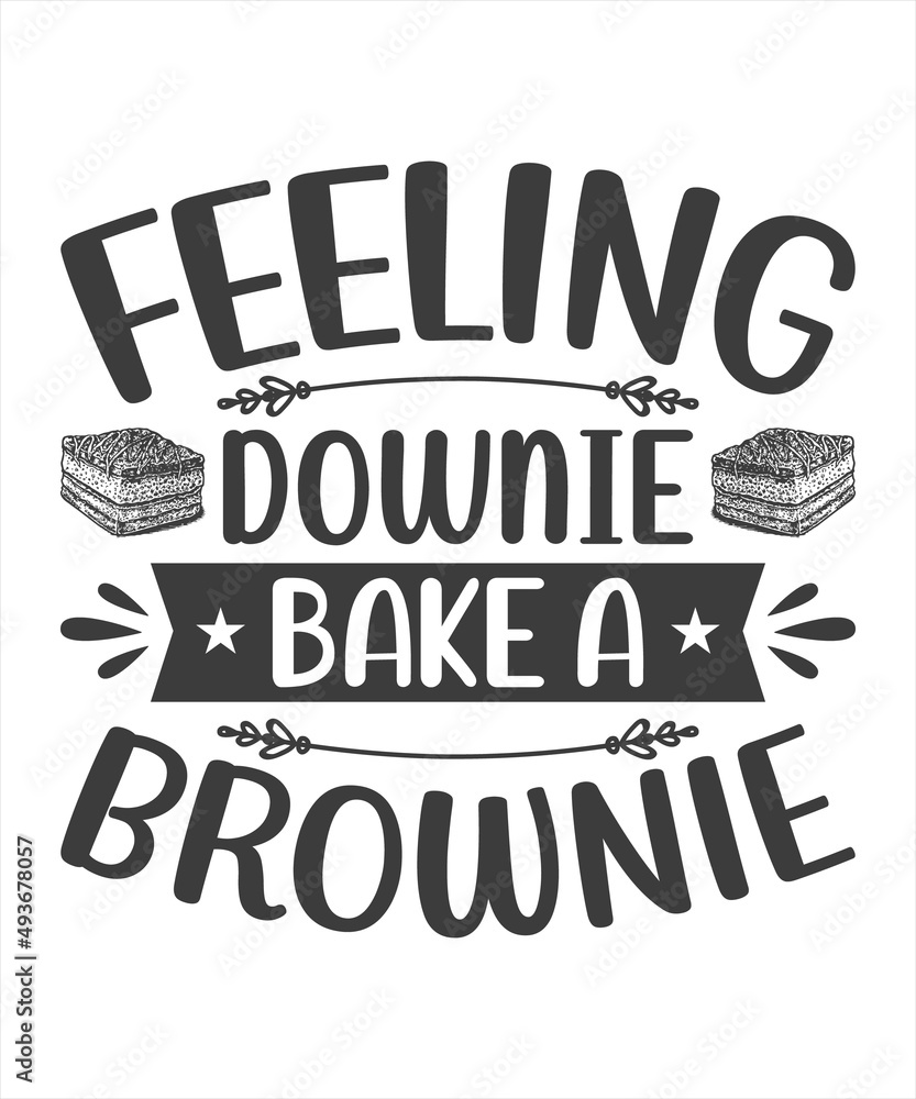 Motivational Inspirational Quotes. Baking Kitchen Lettering Quotes for Poster and T-Shirt Design Feeling Downie? Bake A Brownie