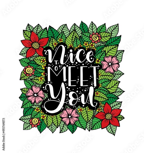 Nice to meet you, hand lettering with flowers background