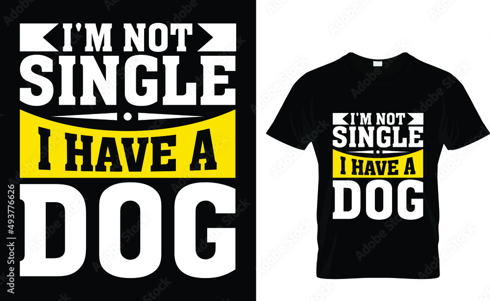 I'm not single I have a dog - Typography T-Shirt Design I'm not single I have a dog - Typography T-Shirt Design