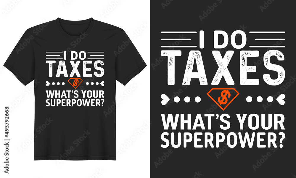 I Do Taxes What's Your Superpower, T-Shirt Design