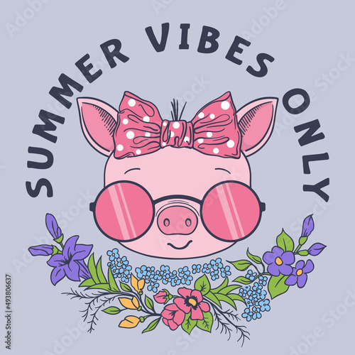 Summer Vibes Only slogan text with fun piggy girl face, pink sunglasses, flowers for t-shirt graphics, fashion prints, posters and other uses