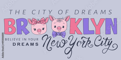Brooklyn, New York City, The City of Dreams slogan text with fun cute piglets for t-shirt graphics, fashion prints, posters and other uses