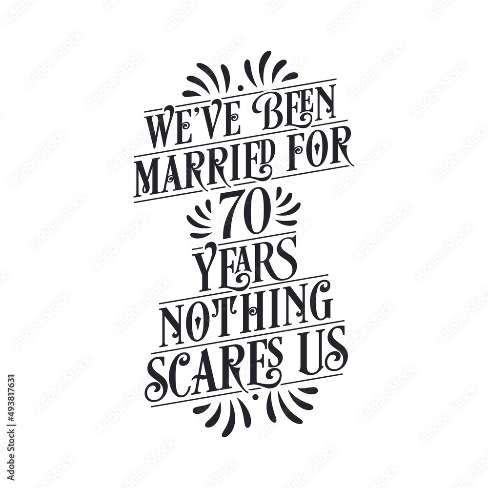 We've been Married for 70 years, Nothing scares us. 70th anniversary celebration calligraphy lettering We've been Married for 70 years, Nothing scares us. 70th anniversary celebration calligraphy lettering