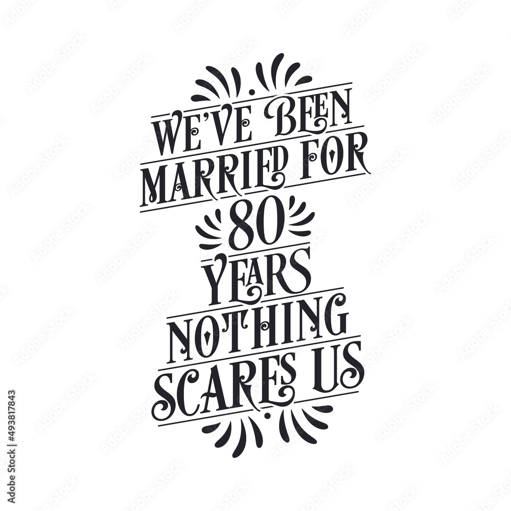 We've been Married for 80 years, Nothing scares us. 80th anniversary celebration calligraphy lettering