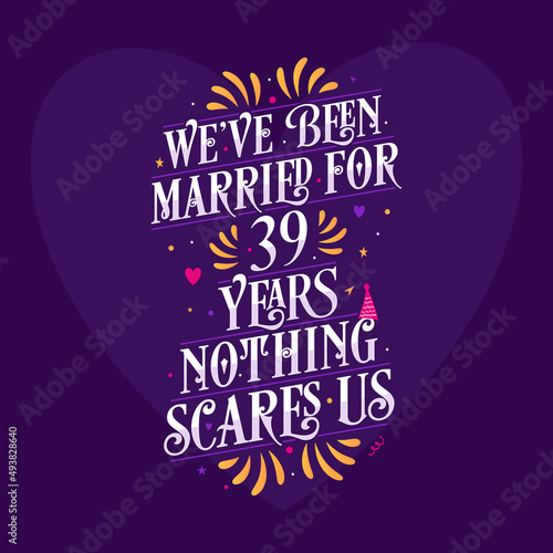 39th anniversary celebration calligraphy lettering. We've been Married for 39 years, nothing scares us