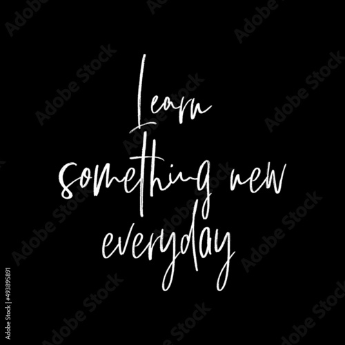 Learn something new everyday inspiration vector quote