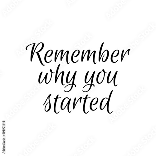 Remember why you started motivation quote phrase