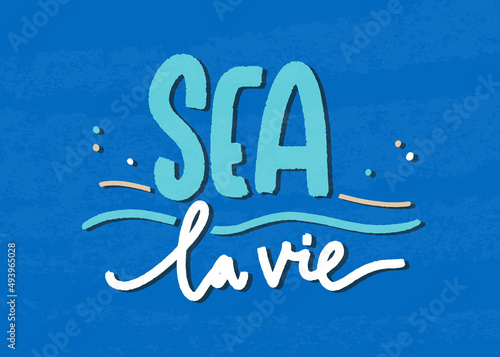 Wordplay design combining sea English word and that's life phrase in French. Summer holiday, nautical vacation quote design for t-shirt, wall art or poster. 