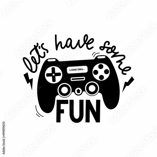 Let's have some fun gamer print design with controller and lettering. Hand drawn gamer quote for print, poster, card, party etc, Flat style vector illustration