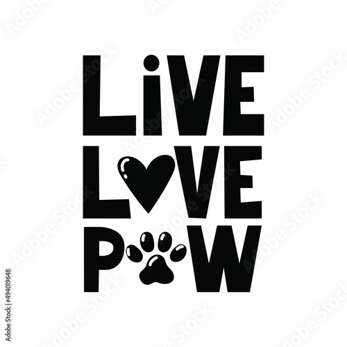 Live love paw cute lettering design with paw print. Cute hand drawn design with cat or dog paw vector illustration. Animal pet quote for poster, card, mug, brochure, poster, t-shirt