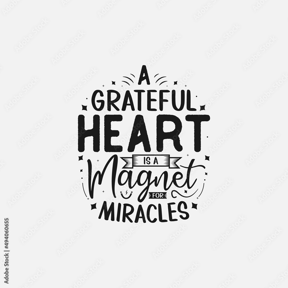 A grateful heart is a magnet for miracles Vector illustration, Inspirational quote, Vector typography design, Concept illustration, Hand lettering, Positive saying, T-shirt Design