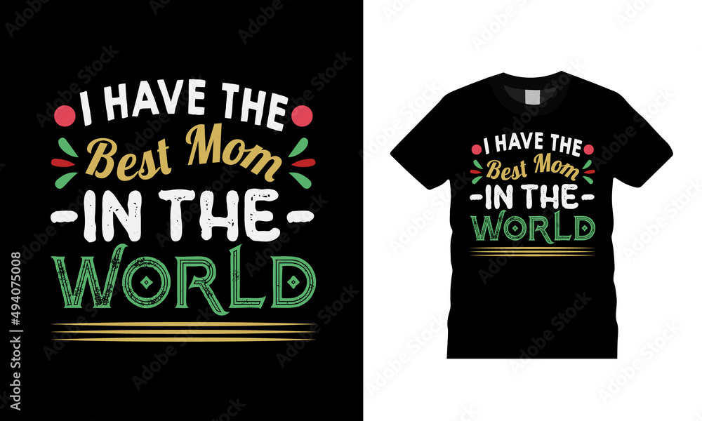 I Have The Best Mom In The World Mothers Day T shirt Design, apparel, vector illustration, graphic template, print on demand, textile fabrics, retro style, typography, vintage, mom tee I Have The Best Mom In The World Mothers Day T shirt Design, apparel, vector illustration, graphic template, print on demand, textile fabrics, retro style, typography, vintage, mom tee