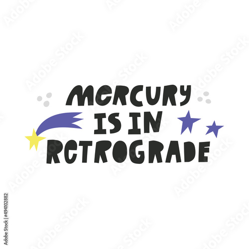 Mercury Is In Retrograde hand drawn lettering. Quote about astrology, mystical forecast. Vector illustration with cute decorative details.