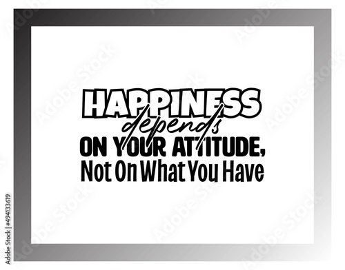 "Happiness Depends On Your Attitude". Inspirational and Motivational Quotes Vector. Suitable for Cutting Sticker, Poster, Vinyl, Decals, Card, T-Shirt, Mug and Other.