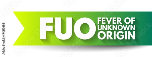 FUO Fever of Unknown Origin - condition in which the patient has an elevated temperature but, despite investigations by a physician, no explanation has been found, acronym text concept background photo