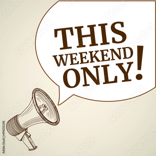 This weekend only speech bubble. Loudspeaker. Banner for business, marketing and advertising. Vector illustration.
