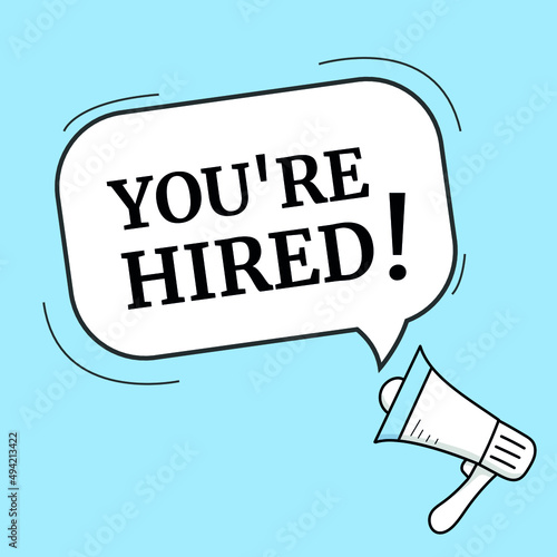 You're hired speech bubble. Loudspeaker. Banner for business, marketing and advertising. Vector illustration.