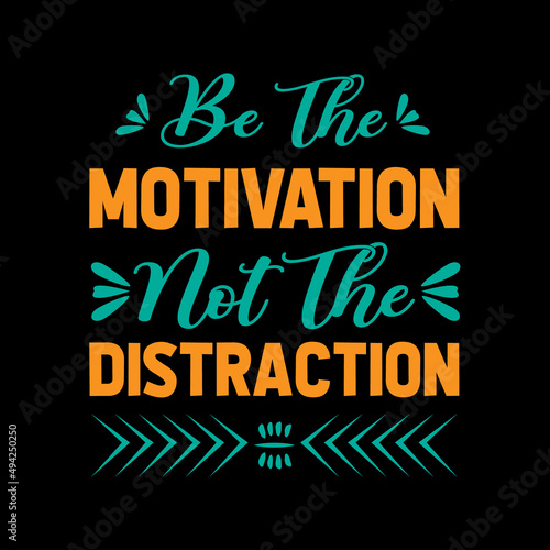 be the motivation not the distraction typography t shirt design t shirt t shirt design design style lifestyle  best t shirt design t shirt design idea top t shirt design fanny t shirt design 