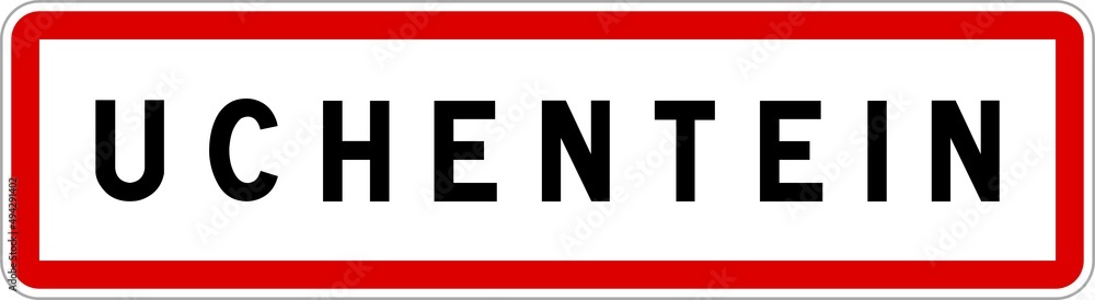 Panneau entrée ville agglomération Uchentein / Town entrance sign Uchentein Panneau entrée ville agglomération Uchentein / Town entrance sign Uchentein