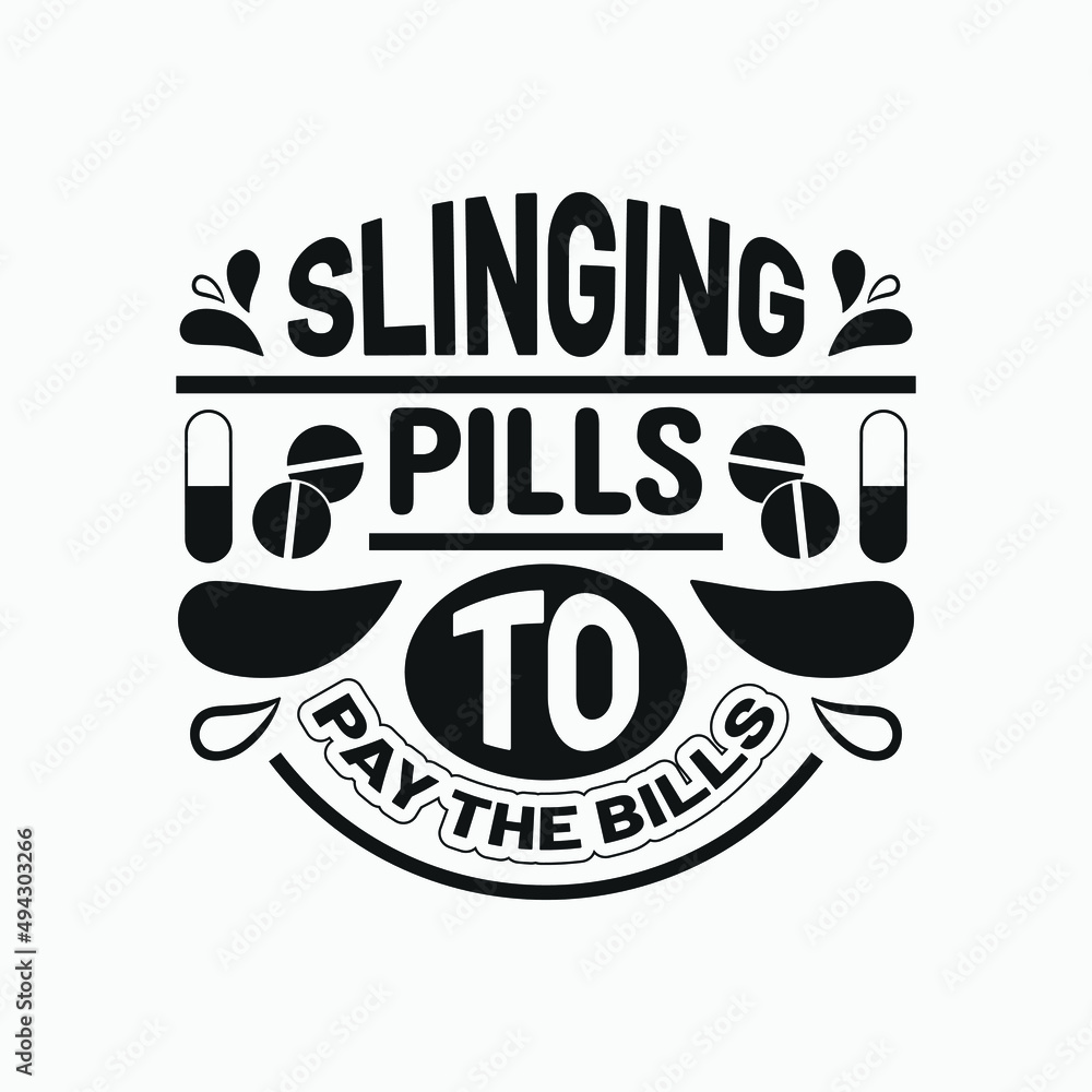 Slinging pills to pay the bills - nurse saying vector. Slinging pills to pay the bills - nurse saying vector.