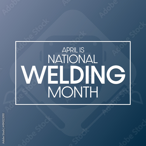 April is National Welding Month. Vector illustration. Holiday poster.