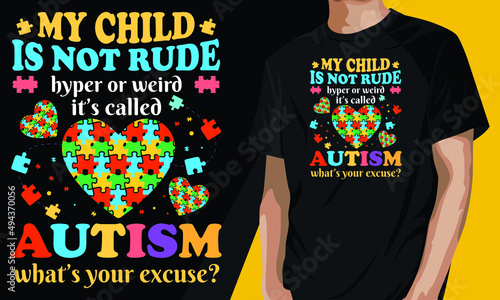 My child is not rude hyper or wired it's called autism what's your excuse. Autism awareness day t-shirt design