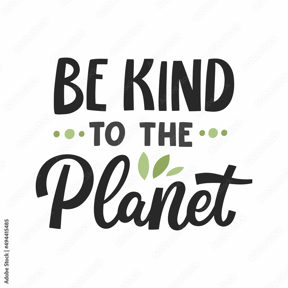Hand drawn lettering quote. The inscription: Be kind to the planet. Perfect design for greeting cards, posters, T-shirts, banners, print invitations. Hand drawn lettering quote. The inscription: Be kind to the planet. Perfect design for greeting cards, posters, T-shirts, banners, print invitations.