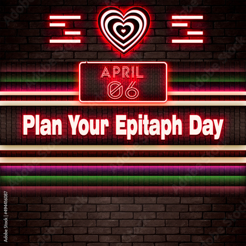06 April, Plan Your Epitaph Day, Neon Text Effect on bricks Background