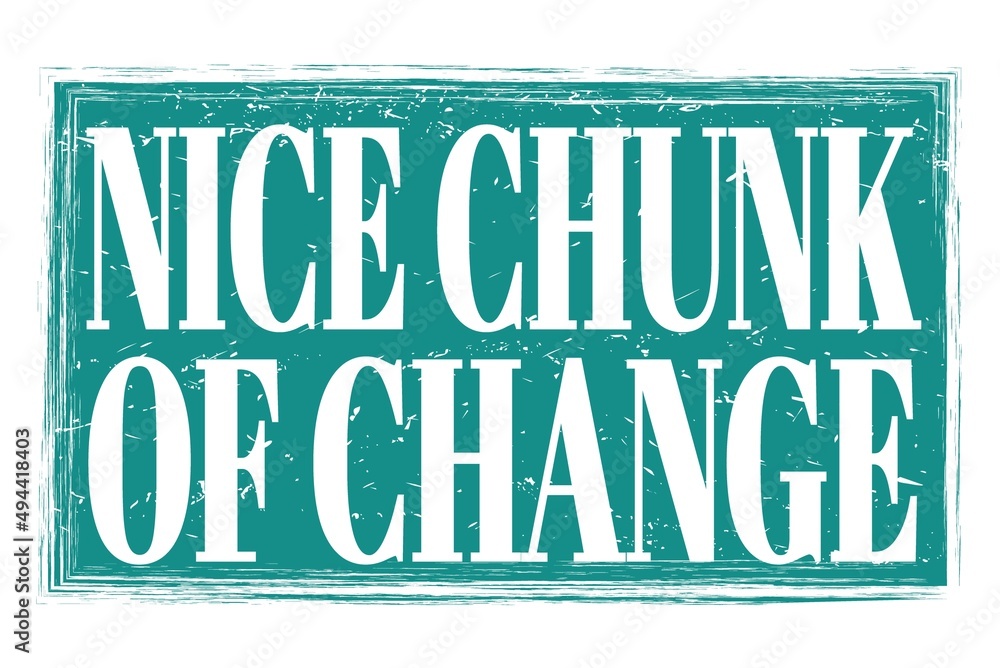 Fototapeta premium NICE CHUNK OF CHANGE, words on blue grungy stamp sign