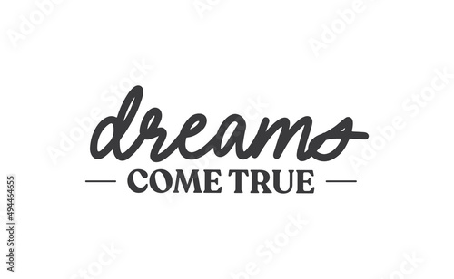 Dreams come true. Lettering text design. Inspirational and motivational quote in trendy calligraphy style.