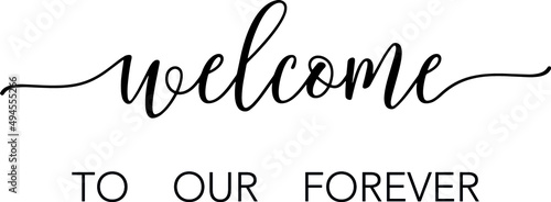 Text welcome to our forever isolated on a white background